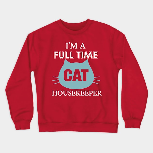 I am full time Cat house keeper Crewneck Sweatshirt by Deduder.store